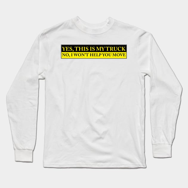 YES THIS IS MY TRUCK NO I WONT HELP YOU MOVE Long Sleeve T-Shirt by Estudio3e